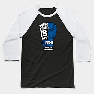 His Fight Is My Fight Apraxia Awareness Baseball T-Shirt